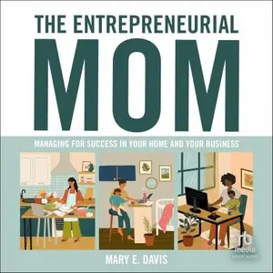 The Entrepreneurial Mom: Managing for Success in Your Home and Your Business