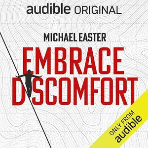 Embrace Discomfort: Lean Into Challenge to Improve Your Life [Audiobook]