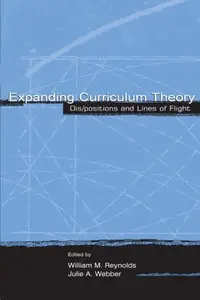Expanding Curriculum Theory: Dis/positions and Lines of Flight