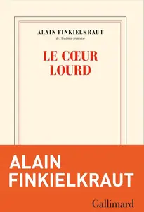 Alain Finkielkraut, "Le coeur lourd : Conversation avec Vincent Trémolet de Villers"