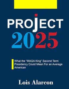 Project 2025: What the “MAGA King” Second Term Presidency Could Mean For an Average American