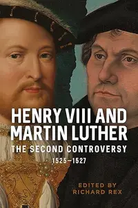 Henry VIII and Martin Luther: The Second Controversy, 1525-1527