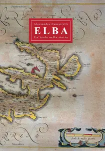 Alessandro Canestrelli - Elba: Un'isola nella storia