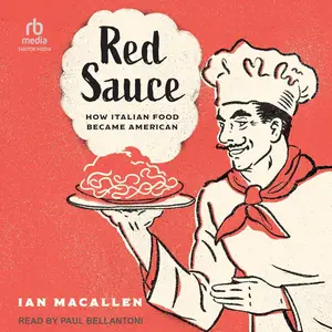Red Sauce: How Italian Food Became American