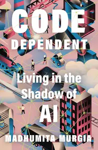 Code-Dependent: Living in the Shadow of AI