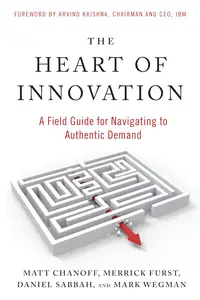 The Heart of Innovation: A Field Guide for Navigating to Authentic Demand