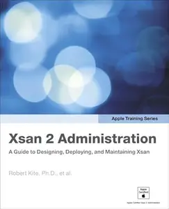 Xsan 2 Administration: A Guide to Designing , Deploying, and Maintaining Xsan