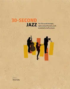 30-Second Jazz: The 50 Crucial Concepts, Styles and Performers, Each Explained in Half a Minute