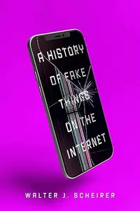 A History of Fake Things on the Internet