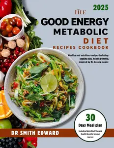 The Good Energy Metabolic Diet Recipes Cookbook 2025