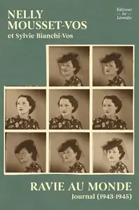 Nelly Mousset-Vos, Sylvie Bianchi-Vos, "Ravie au monde : Journal (1943-1945)"