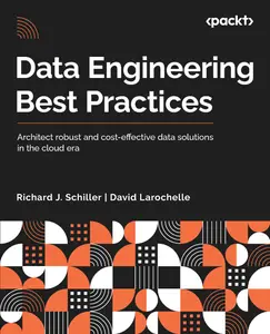 Data Engineering Best Practices: Architect robust and cost-effective data solutions in the cloud era