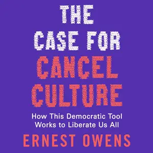 The Case for Cancel Culture: How This Democratic Tool Works to Liberate Us All