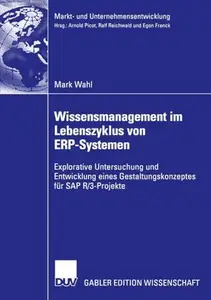 Wissensmanagement im Lebenszyklus von ERP-Systemen: Explorative Untersuchung und Entwicklung eines Gestaltungskonzeptes für SAP