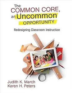 The Common Core, an Uncommon Opportunity: Redesigning Classroom Instruction