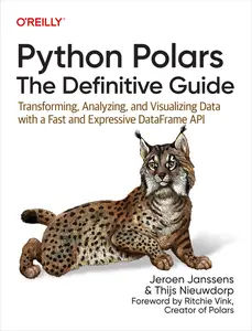 Python Polars: The Definitive Guide: Transforming, Analyzing, and Visualizing Data with a Fast and Expressive DataFrame API