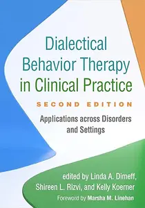 Dialectical Behavior Therapy in Clinical Practice: Applications across Disorders and Settings, Second Edition
