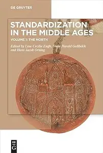 Standardization in the Middle Ages: Volume 1: The North