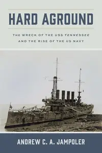 Hard Aground: The Wreck of the USS Tennessee and the Rise of the US Navy (Maritime Currents: History and Archaeology)