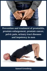 Prevention and treatment of prostatitis, prostate enlargement, prostate cancer, urinary tract diseases and impotency in men