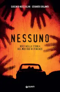 Nessuno. Voci nella storia del mostro di Firenze - Eugenio Nocciolini & Edoardo Orlandi