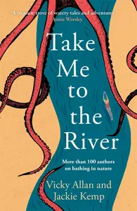 Take Me to the River: More than 100 authors on bathing in nature