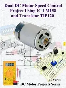 Dual DC Motor Speed Control Project Using IC LM158 and Transistor TIP120: