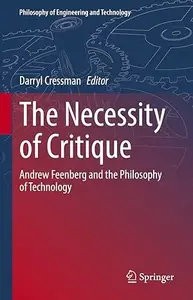 The Necessity of Critique: Andrew Feenberg and the Philosophy of Technology