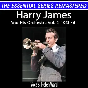 Harry James - The Essential Series Remastered Harry James, Vol. 2 1943-46 (Remastered 2024) (2025) [Official Digital Download]