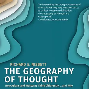 The Geography of Thought: How Asians and Westerners Think Differently...and Why [Audiobook]