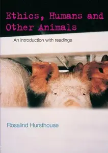 Ethics, Humans and Other Animals: An Introduction with Readings