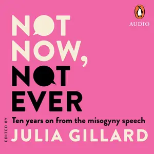 Not Now, Not Ever: Ten Years on from the Misogyny Speech