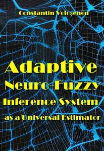 "Adaptive Neuro-Fuzzy Inference System as a Universal Estimator" ed. by Constantin Voloşencu