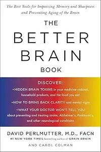 The Better Brain Book: The Best Tool for Improving Memory and Sharpness and Preventing Aging of the Brain