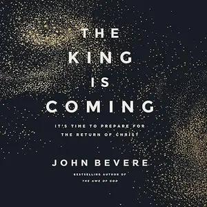 The King Is Coming: It's Time to Prepare for the Return of Christ [Audiobook]