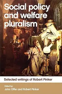 Social Policy and Welfare Pluralism: Selected Writings of Robert Pinker