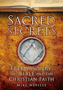 Sacred Secrets: Freemasonry, the Bible and Christian Faith