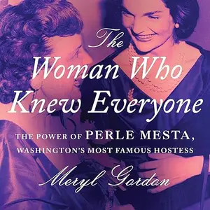 The Woman Who Knew Everyone: The Power of Perle Mesta, Washington's Most Famous Hostess [Audiobook]