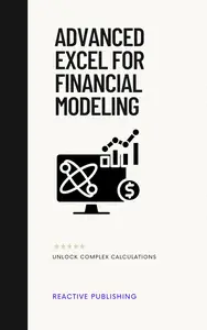 Advanced Excel for Financial Modeling: Unlock Complex Calculations: A Comprehensive Guide