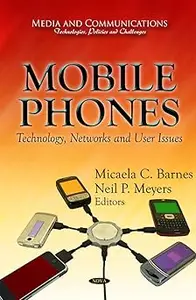 Mobile Phones: Technology, Networks and User Issues