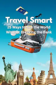 Travel Smart: 25 Ways to See the World Without Breaking the Bank
