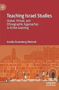 Teaching Israel Studies: Global, Virtual, and Ethnographic Approaches to Active Learning