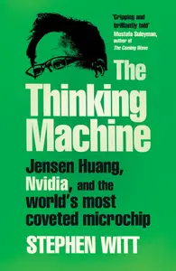 The Thinking Machine: Jensen Huang and Nvidia, the Company Shaping the Future of AI, UK Edition