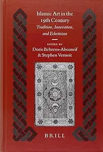 Islamic Art in the 19th Century: Tradition, Innovation, And Eclecticism