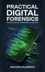Practical Digital Forensics: Mobile Device Forensics in Action