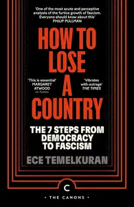 How to Lose a Country: The 7 Steps from Democracy to Fascism (Canons)