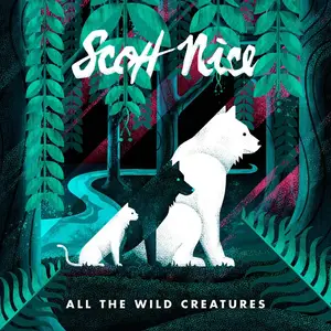 Scott Nice - All The Wild Creatures (2016) [Official Digital Download]