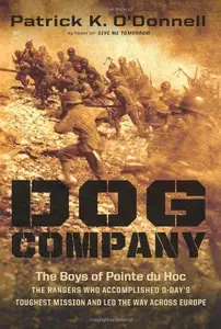 Dog Company: The Boys of Pointe du Hoc--the Rangers Who Accomplished D-Day's Toughest Mission and Led the Way across Europe