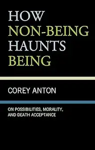 How Non-being Haunts Being: On Possibilities, Morality, and Death Acceptance