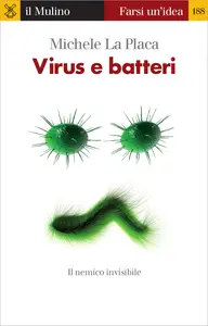 Virus e batteri. Il nemico invisibile - Michele La Placa